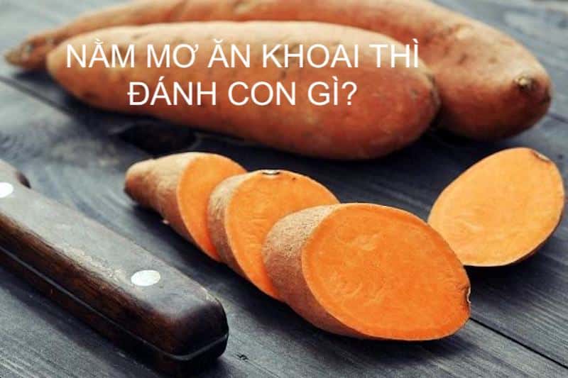 mơ thấy ăn khoai đánh con gì