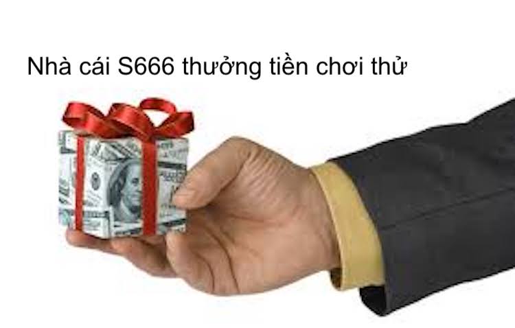 nhà cái s666 tặng tiền chơi thử